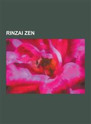 Rinzai Zen Rinzai Buddhists, Rinzai Temples, Thich Nhat Hanh, Linji, Sokei-An, Five Mountain System, Taizan Maezumi, Hakuin Ekaku,1230583718,9781230583716
