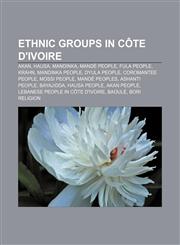 Ethnic groups in Côte d'Ivoire Akan, Hausa, Mandinka, Mandé people, Fula people, Krahn, Mandinka people, Dyula people, Coromantee people,1156462932,9781156462935