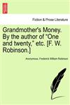 Grandmother's Money. By the author of "One and twenty," etc. [F. W. Robinson.],1241393699,9781241393694