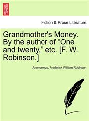 Grandmother's Money. By the author of "One and twenty," etc. [F. W. Robinson.],1241393699,9781241393694
