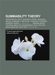 Summability theory Convergence tests, Divergent series, Sequence spaces, Summability methods, Tauberian theorems, Harmonic series,1233131176,9781233131174