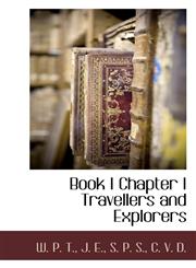 Book I Chapter I Travellers and Explorers,1116305755,9781116305753