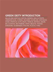 Greek deity Introduction Balius and Xanthus, Biston, Deimos, Asia, Euterpe, Unknown God, Cyrene, Heliades, Achelois, Chrysaor, Aoide, Epaphus,115593153X,9781155931531