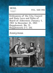 Ordinances of the City Council and State Laws and Rules of Board of Aldermen; January 1, 1921 to December 31, 1921 (Supplement, No. 7), (Supplements 2-7, 24).,1287338844,9781287338840