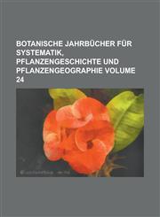 Botanische Jahrbücher für Systematik, Pflanzengeschichte und Pflanzengeographie Volume 24,1236748352,9781236748355