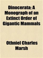 Dinocerata; A Monograph of an Extinct Order of Gigantic Mammals,1153247275,9781153247276