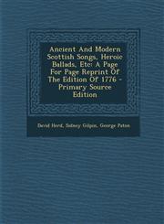Ancient and Modern Scottish Songs, Heroic Ballads, Etc A Page for Page Reprint of the Edition of 1776 - Primary Source Edition,1293842478,9781293842478