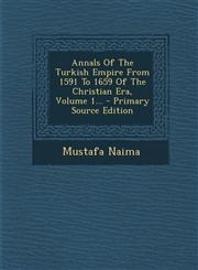Annals Of The Turkish Empire From 1591 To 1659 Of The Christian Era, Volume 1... - Primary Source Edition,1294084380,9781294084389