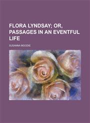 Flora Lyndsay; Or, Passages in an Eventful Life,1459078381,9781459078383