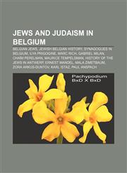 Jews and Judaism in Belgium Belgian Jews, Jewish Belgian history, Synagogues in Belgium, Ilya Prigogine, Marc Rich, Gabriel Milan,1157251544,9781157251545