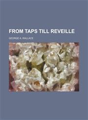 From Taps Till Reveille,1151593923,9781151593924