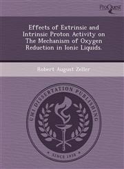 Effects of Extrinsic and Intrinsic Proton Activity on The Mechanism of Oxygen Reduction in Ionic Liquids.,124990224X,9781249902249