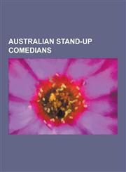 Australian Stand-Up Comedians Adam Hills, Adam Richard, Adam Zwar, Akmal Saleh, Andy Muirhead, Anh Do, Austen Tayshus, Big Al (Comedian), Brendon Bu,1230491805,9781230491806