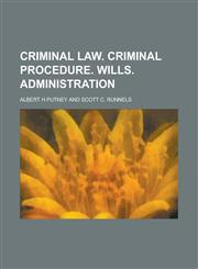 Criminal Law. Criminal Procedure. Wills. Administration,1234091690,9781234091699
