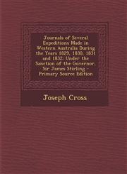 Journals of Several Expeditions Made in Western Australia During the Years 1829, 1830, 1831 and 1832 Under the Sanction of the Governor, Sir James St,1293899089,9781293899083