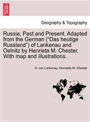 Russia, Past and Present. Adapted from the German ("Das heutige Russland") of Lankenau and Oelnitz by Henrieta M. Chester. With map and illustrations.,1241597103,9781241597108