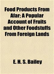 Food Products From Afar; A Popular Account of Fruits and Other Foodstuffs From Foreign Lands,1154907910,9781154907919