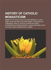 History of Catholic monasticism Benedict of Nursia, Rule of Saint Benedict, Cluny Abbey, Basilian monk, Delapré Abbey, Theodorus of Tabennese,1157248764,9781157248767