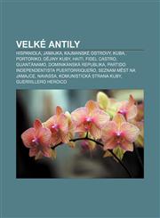 Velké Antily Hispaniola, Jamajka, Kajmanské ostrovy, Kuba, Portoriko, Dějiny Kuby, Haiti, Fidel Castro, Guantánamo, Dominikánská republika,1232851922,9781232851929