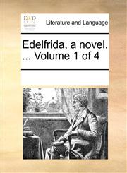 Edelfrida, a novel. ...  Volume 1 of 4,1170343368,9781170343364