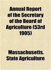 Annual Report of the Secretary of the Board of Agriculture (53rd 1905),1153448246,9781153448246