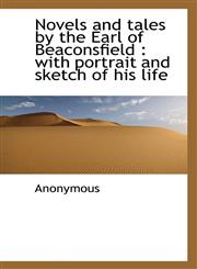 Novels and tales by the Earl of Beaconsfield with portrait and sketch of his life,111534899X,9781115348997