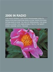 2006 in radio 2006 radio dramas, 2006 radio programme debuts, Radio stations disestablished in 2006, Radio stations established in 2006,1158055153,9781158055159