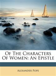 Of The Characters Of Women An Epistle,1245082515,9781245082518
