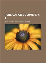 Publication Volume 6, v. 1,1231304480,9781231304488