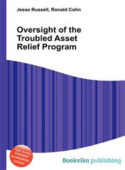 Oversight of the Troubled Asset Relief Program,5511332623,9785511332628