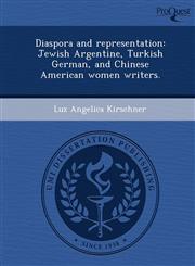 Diaspora and representation Jewish Argentine, Turkish German, and Chinese American women writers.,1248997271,9781248997277