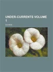 Under-currents Volume 1,1234255812,9781234255817