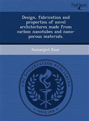 Design, fabrication and properties of novel architectures made from carbon nanotubes and nano-porous materials.,124899678X,9781248996782