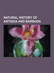 Natural History of Antigua and Barbuda Fauna of Antigua and Barbuda, Flora of Antigua and Barbuda, List of Birds of Antigua and Barbuda, Ekbletomys,,1230551352,9781230551357