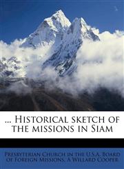 ... Historical sketch of the missions in Siam,1179772342,9781179772349