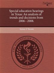 Special education hearings in Texas An analysis of trends and decisions from 2006--2008.,1243769696,9781243769695
