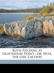 Ruth Fielding at Lighthouse Point or, Nita, the girl castway,1177666286,9781177666282