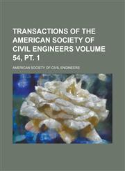 Transactions of the American Society of Civil Engineers Volume 54, PT. 1,1151943517,9781151943514