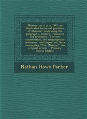 Missouri as It Is in 1867 An Illustrated Historical Gazetteer of Missouri, Embracing the Geography, History, Resources and Prospects... the New,1287881580,9781287881582