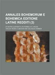 Annales Bohemorum E Bohemica Editione Latine Redditi; Et Notis Ilustrati a Victorino A S. Cruce (3),115357778X,9781153577786