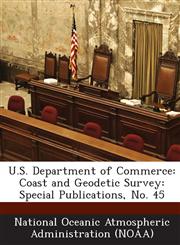 U.S. Department of Commerce Coast and Geodetic Survey: Special Publications, No. 45,1289263612,9781289263614