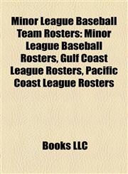 Minor League Baseball Team Rosters Minor League Baseball Rosters, Gulf Coast League Rosters, Pacific Coast League Rosters,1157524214,9781157524212