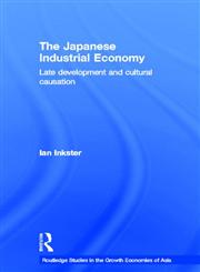 The Japanese Industrial Economy Late Development and Cultural Causation,0415250013,9780415250016