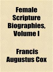 Female Scripture Biographies, Volume I,1153606348,9781153606349