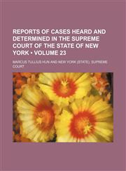 Reports of Cases Heard and Determined in the Supreme Court of the State of New York (Volume 23),1235739937,9781235739934