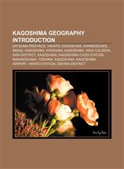 Kagoshima geography Introduction Satsuma Province, Hayato, Kagoshima, Shinmoedake, Amagi, Kagoshima, Kirishima, Kagoshima, Kikai Caldera,1155365291,9781155365299
