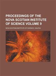 Proceedings of the Nova Scotian Institute of Science Volume 9,1150228695,9781150228698