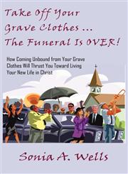 Take Off Your Grave Clothes; The Funeral Is OVER,1934769401,9781934769409
