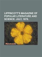 Lippincott's Magazine of Popular Literature and Science. July, 1878 Volume 22,1153744147,9781153744140