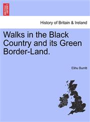 Walks in the Black Country and its Green Border-Land.,1241319170,9781241319175